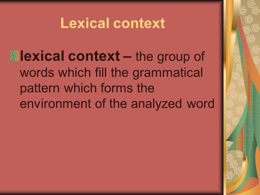 Lexical context lexical context – the group of words which fill the grammatical pattern
